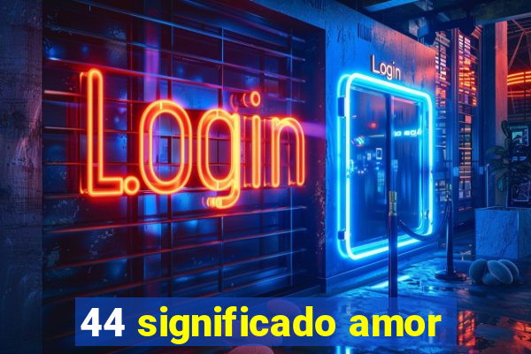 44 significado amor